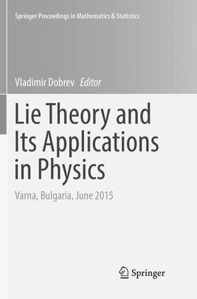 Dobrev | Lie Theory and Its Applications in Physics | Buch | 978-981-10-9673-0 | sack.de