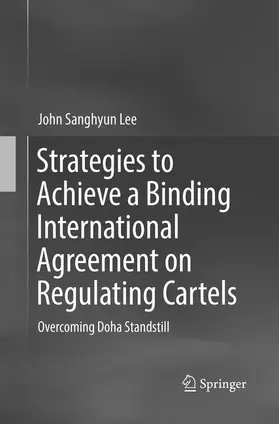 Lee |  Strategies to Achieve a Binding International Agreement on Regulating Cartels | Buch |  Sack Fachmedien