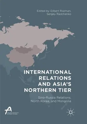 Radchenko / Rozman |  International Relations and Asia's Northern Tier | Buch |  Sack Fachmedien
