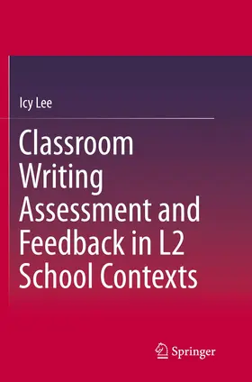 Lee |  Classroom Writing Assessment and Feedback in L2 School Contexts | Buch |  Sack Fachmedien