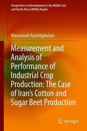 Rashidghalam | Measurement and Analysis of Performance of Industrial Crop Production: The Case of Iran's Cotton and Sugar Beet Production | Buch | 978-981-1300-91-2 | sack.de