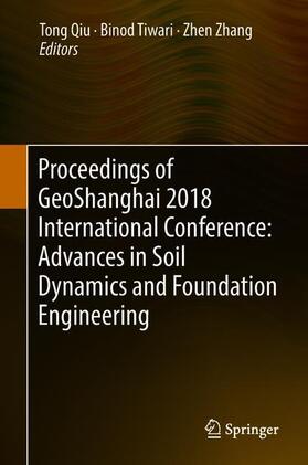 Qiu / Tiwari / Zhang | Proceedings of Geoshanghai 2018 International Conference: Advances in Soil Dynamics and Foundation Engineering | Buch | 978-981-1301-30-8 | sack.de