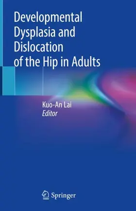 Lai | Developmental Dysplasia and Dislocation of the Hip in Adults | Buch | 978-981-13-0413-2 | www.sack.de