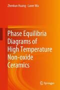 Wu / Huang |  Phase Equilibria Diagrams of High Temperature Non-oxide Ceramics | Buch |  Sack Fachmedien