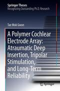 Gwon |  A Polymer Cochlear Electrode Array: Atraumatic Deep Insertion, Tripolar Stimulation, and Long-Term Reliability | Buch |  Sack Fachmedien