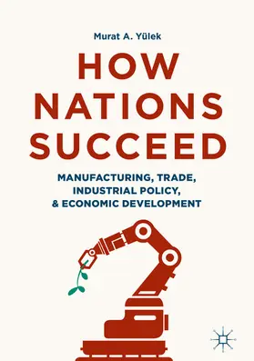 Yülek | How Nations Succeed: Manufacturing, Trade, Industrial Policy, and Economic Development | E-Book | www.sack.de