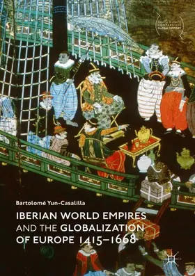 Yun-Casalilla |  Iberian World Empires and the Globalization of Europe 1415-1668 | Buch |  Sack Fachmedien