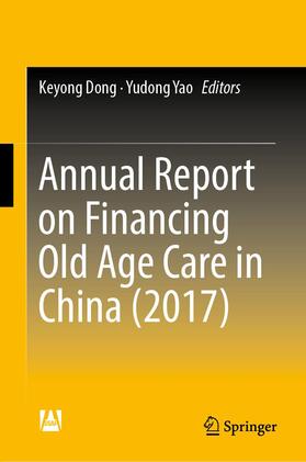 Yao / Dong | Annual Report on Financing Old Age Care in China (2017) | Buch | 978-981-1309-67-0 | sack.de