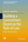 Wang / Ma |  Building a Government Based on the Rule of Law | Buch |  Sack Fachmedien