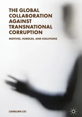 Liu | The Global Collaboration against Transnational Corruption | Buch | 978-981-13-1137-6 | www.sack.de