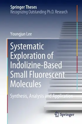 Lee | Systematic Exploration of Indolizine-Based Small Fluorescent Molecules | Buch | 978-981-13-1644-9 | sack.de
