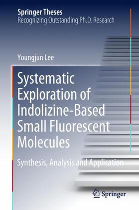 Lee | Systematic Exploration of Indolizine-Based Small Fluorescent Molecules | Buch | 978-981-1316-44-9 | sack.de