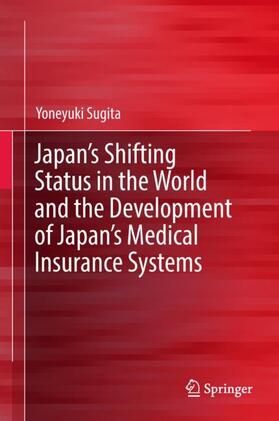 Sugita | Japan's Shifting Status in the World and the Development of Japan's Medical Insurance Systems | Buch | 978-981-1316-59-3 | sack.de
