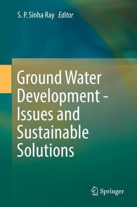 Ray | Ground Water Development - Issues and Sustainable Solutions | Buch | 978-981-1317-70-5 | sack.de