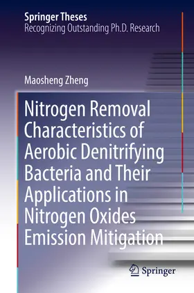 Zheng | Nitrogen Removal Characteristics of Aerobic Denitrifying Bacteria and Their Applications in Nitrogen Oxides Emission Mitigation | E-Book | sack.de
