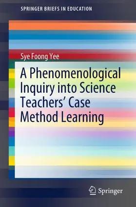 Yee |  A Phenomenological Inquiry into Science Teachers' Case Method Learning | Buch |  Sack Fachmedien