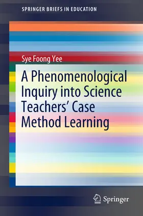 Yee | A Phenomenological Inquiry into Science Teachers’ Case Method Learning | E-Book | sack.de