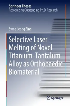 Sing |  Selective Laser Melting of Novel Titanium-Tantalum Alloy as Orthopaedic Biomaterial | Buch |  Sack Fachmedien