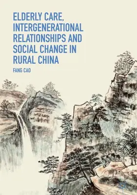 Cao |  Elderly Care, Intergenerational Relationships and Social Change in Rural China | Buch |  Sack Fachmedien