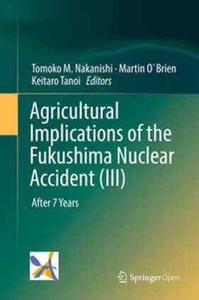 Nakanishi / Tanoi / O`Brien |  Agricultural Implications of the Fukushima Nuclear Accident (III) | Buch |  Sack Fachmedien