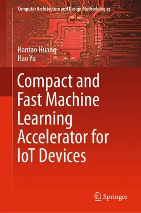 Yu / Huang |  Compact and Fast Machine Learning Accelerator for IoT Devices | Buch |  Sack Fachmedien