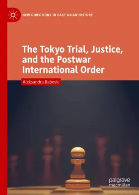 Babovic |  The Tokyo Trial, Justice, and the Postwar International Order | Buch |  Sack Fachmedien
