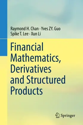 Chan / Guo / Lee | Financial Mathematics, Derivatives and Structured Products | Buch | 978-981-13-3695-9 | www.sack.de