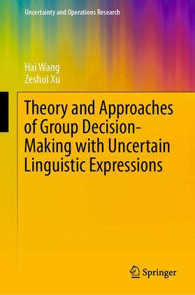 Xu / Wang | Theory and Approaches of Group Decision Making with Uncertain Linguistic Expressions | Buch | 978-981-1337-34-5 | sack.de