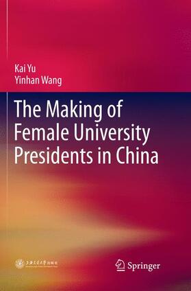 Wang / Yu | The Making of Female University Presidents in China | Buch | 978-981-1339-26-4 | sack.de