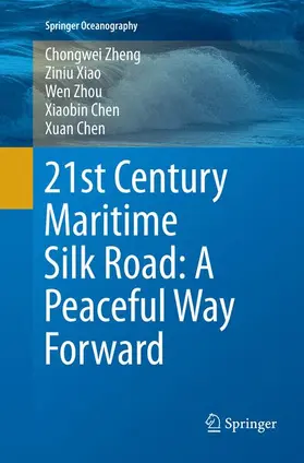 Zheng / Xiao / Chen |  21st Century Maritime Silk Road: A Peaceful Way Forward | Buch |  Sack Fachmedien