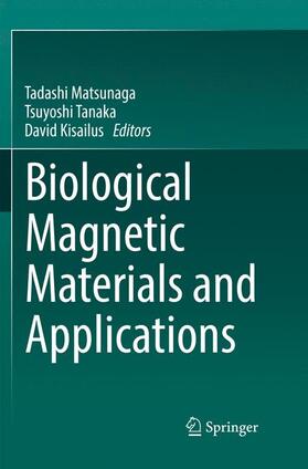 Matsunaga / Kisailus / Tanaka | Biological Magnetic Materials and Applications | Buch | 978-981-1340-54-3 | sack.de