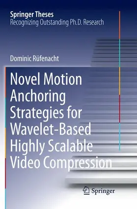 Rüfenacht |  Novel Motion Anchoring Strategies for Wavelet-based Highly Scalable Video Compression | Buch |  Sack Fachmedien