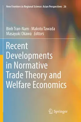 Tran-Nam / Okawa / Tawada |  Recent Developments in Normative Trade Theory and Welfare Economics | Buch |  Sack Fachmedien