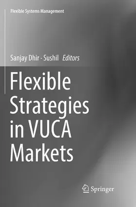 Sushil / Dhir |  Flexible Strategies in VUCA Markets | Buch |  Sack Fachmedien