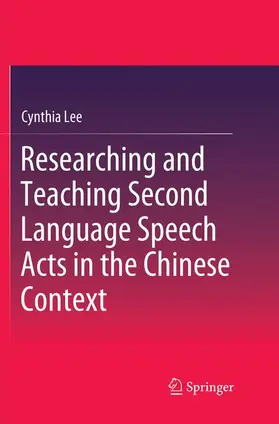 Lee |  Researching and Teaching Second Language Speech Acts in the Chinese Context | Buch |  Sack Fachmedien