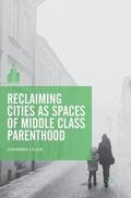 Lilius |  Reclaiming Cities as Spaces of Middle Class Parenthood | Buch |  Sack Fachmedien