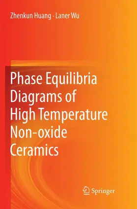 Wu / Huang |  Phase Equilibria Diagrams of High Temperature Non-oxide Ceramics | Buch |  Sack Fachmedien