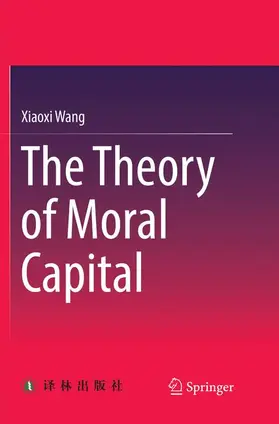 Wang |  The Theory of Moral Capital | Buch |  Sack Fachmedien
