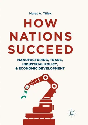 Yülek |  How Nations Succeed: Manufacturing, Trade, Industrial Policy, and Economic Development | Buch |  Sack Fachmedien