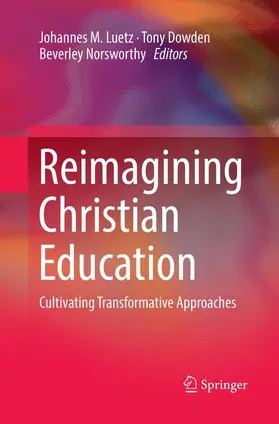 Luetz / Norsworthy / Dowden |  Reimagining Christian Education | Buch |  Sack Fachmedien