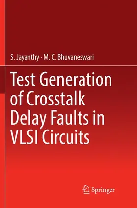 Bhuvaneswari / Jayanthy |  Test Generation of Crosstalk Delay Faults in VLSI Circuits | Buch |  Sack Fachmedien