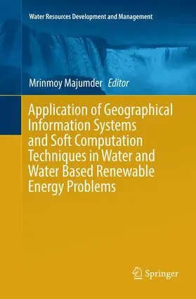 Majumder |  Application of Geographical Information Systems and Soft Computation Techniques in Water and Water Based Renewable Energy Problems | Buch |  Sack Fachmedien