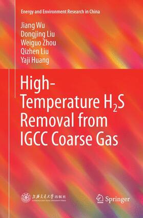 Wu / Liu / Huang |  High-Temperature H2S Removal from IGCC Coarse Gas | Buch |  Sack Fachmedien