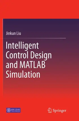 Liu |  Intelligent Control Design and MATLAB Simulation | Buch |  Sack Fachmedien