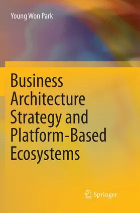 Park |  Business Architecture Strategy and Platform-Based Ecosystems | Buch |  Sack Fachmedien