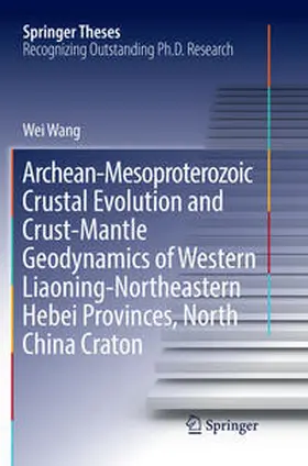 Wang |  Archean-Mesoproterozoic Crustal Evolution and Crust-Mantle Geodynamics of Western Liaoning-Northeastern Hebei Provinces, North China Craton | Buch |  Sack Fachmedien