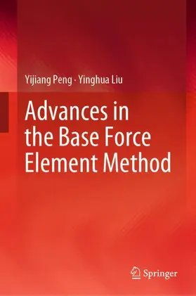Liu / Peng |  Advances in the Base Force Element Method | Buch |  Sack Fachmedien