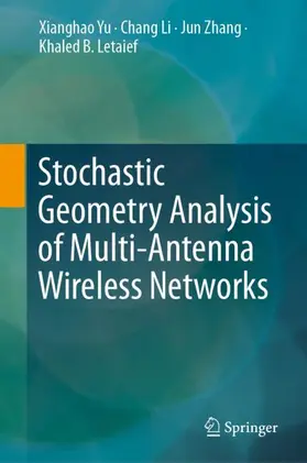 Yu / Letaief / Li |  Stochastic Geometry Analysis of Multi-Antenna Wireless Networks | Buch |  Sack Fachmedien