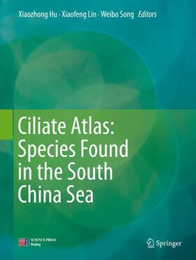 Hu / Song / Lin | Ciliate Atlas: Species Found in the South China Sea | Buch | 978-981-1359-00-2 | sack.de