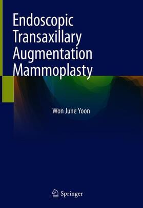 Yoon |  Endoscopic Transaxillary Augmentation Mammoplasty | Buch |  Sack Fachmedien